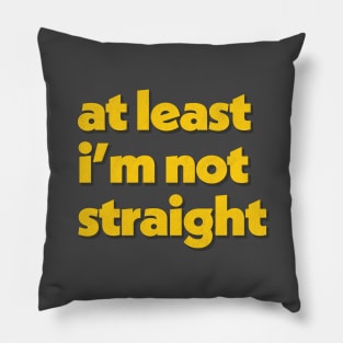 At Least I'm Not Straight Pillow