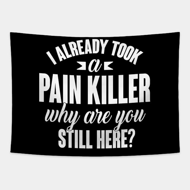 I already took a pain killer. Why are you still here (white) Tapestry by nektarinchen