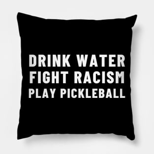 Drink Water Fight Racism Play Pickleball Pillow