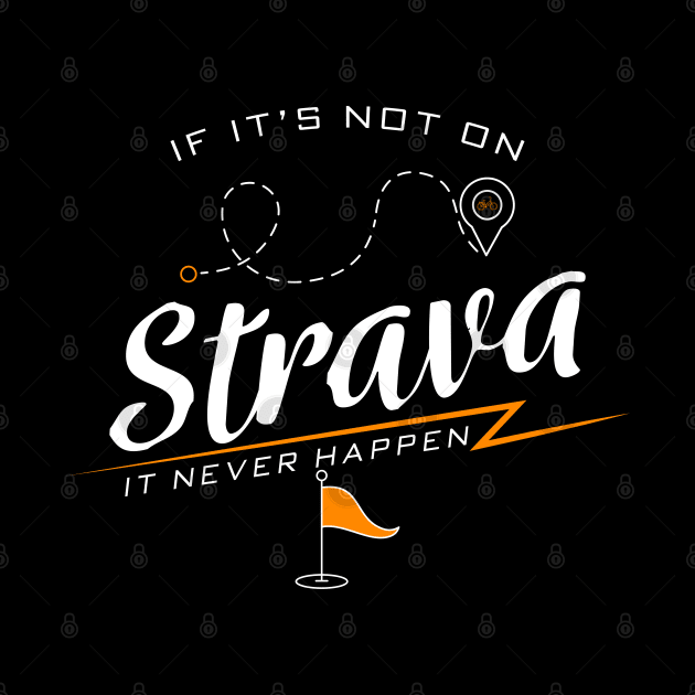 If it's not on strava it never happen Funny Bike Rider Quote by ArtedPool