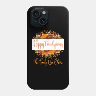 Happy Friendsgiving The Family We Choose Phone Case