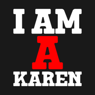 I am a Karen T-Shirt