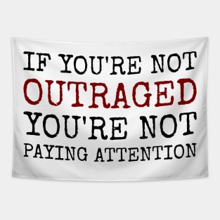 If You're Not Outraged, You're Not Paying Attention - Powerful Activism Quote Tapestry