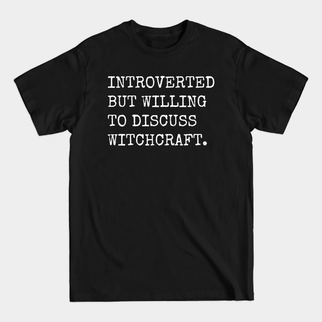 Discover Introverted But Willing To Discuss Witchcraft - Witchcraft - T-Shirt