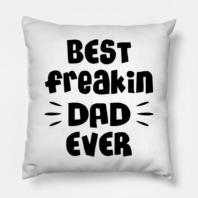 Best freakin dad ever Pillow by NotoriousMedia