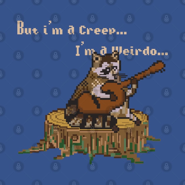 BUT IM A CREEP,IM A WEIRDO (PIXELART RACOON) by remerasnerds