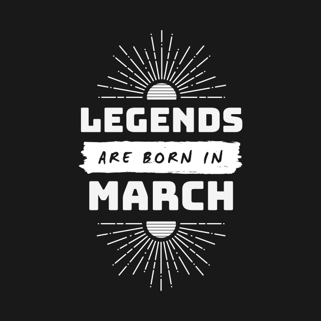 Legends Are Born In March by FTF DESIGNS