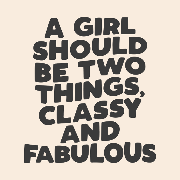 A Girl Should Be Two Things Classy and Fabulous in black and white by MotivatedType