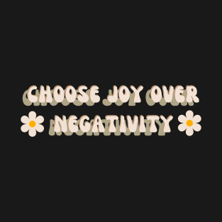 Choose joy over negativity | mindset is everything T-Shirt