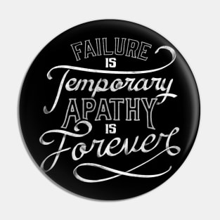 Failure is Temporary Apathy is Forever by Tobe Fonseca Pin