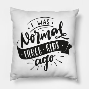 I Was Normal Three Kids Ago Mom Life Mothers Day Pillow