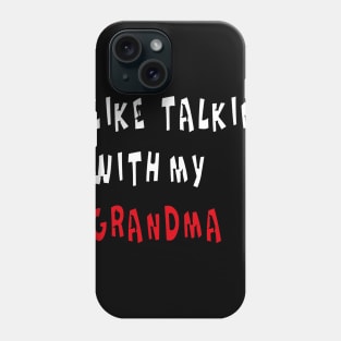 I LIKE TALKING WITH MY GRANDMA Phone Case