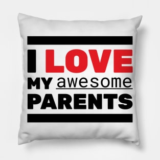 I Love My Awesome Parents Pillow