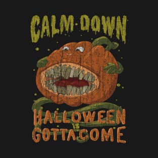 Calm Down Halloween Is Gotta Come T-Shirt