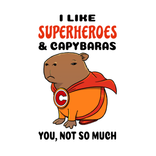 I Like Superheroes and Capybaras you not so much T-Shirt