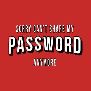 Can't Share My Password Anymore T-Shirt