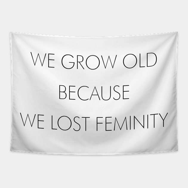 WE GROW OLD BECAUSE WE LOST FEMINITY Tapestry by TheCosmicTradingPost