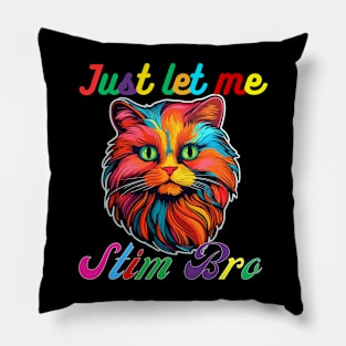 COLORFUL CAT JUST LET ME STIM BRO Pillow