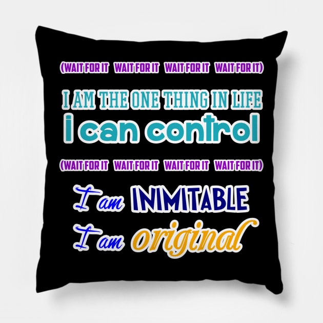 Wait for it I am inimitable I am original Pillow by DebHarley