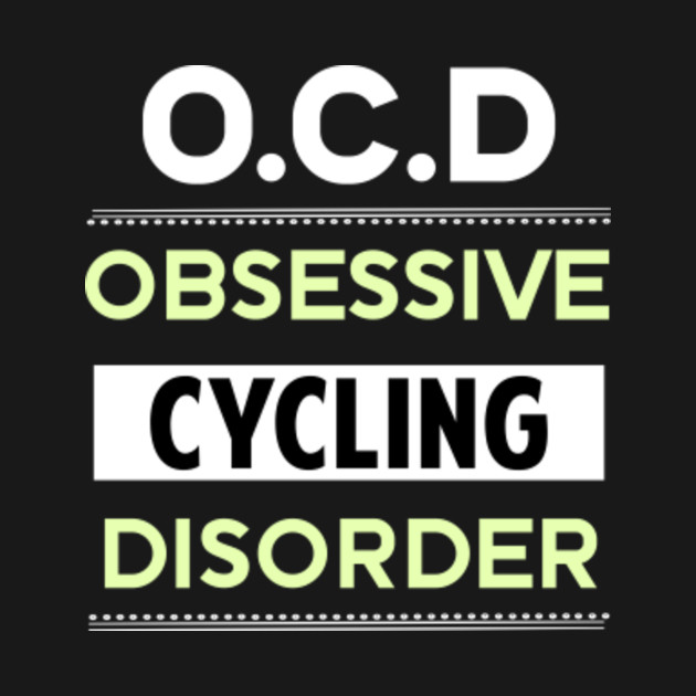 Discover Obsessive Cycling Cycle Cyclist Cyclists Bicyclists Bikers Bicycling Bicycle Bicycles Biking Biker Bikes - Cycling - T-Shirt