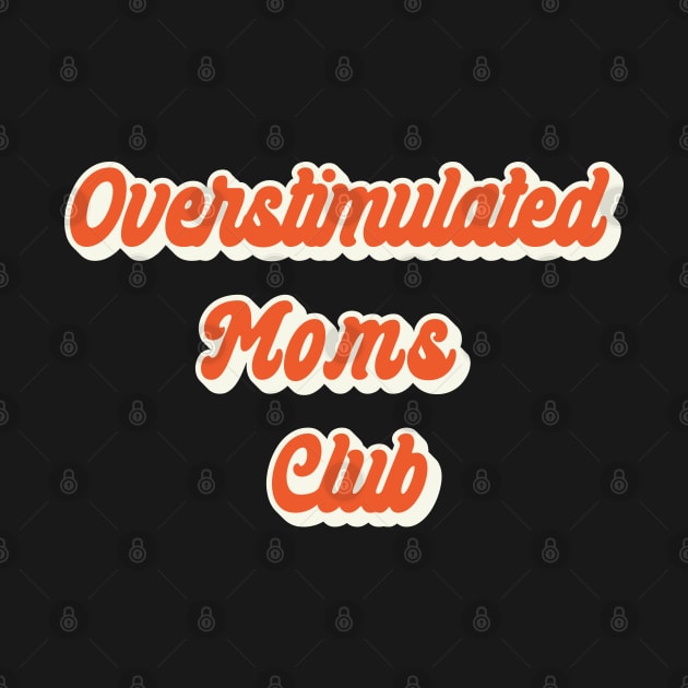 Overstimulated Moms Club by Bluesman Design