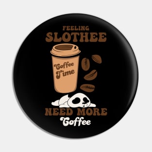 Feeling Slothee Need More Coffee Pin