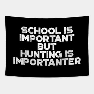 School Is Important But Hunting Is Importanter Funny (White) Tapestry