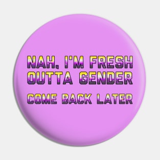 Fresh Outta Gender Pin