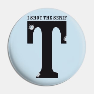 I shot The Serif Pin