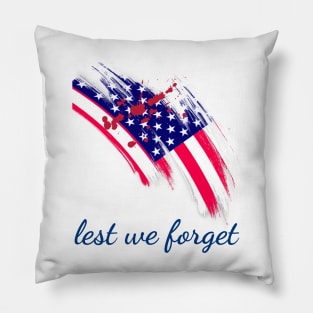 Lest we forget, veterans day, freedom, is not free, lets not forget, lest we forget, millitary, us army, soldier, proud veteran, veteran dad, thank you for your service Pillow