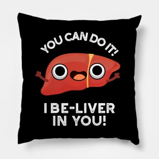 You Can Do It I Be-liver In You Positive Liver Pun Pillow