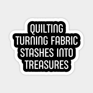 Quilting Turning Fabric Stashes into Treasures Magnet