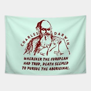 Charles Darwin quote: Wherever the European has trod, death seems to pursue the aboriginal. Tapestry