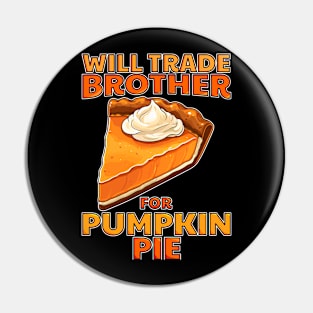 Will Trade Brother For Pumpkin Pie Funny Thanksgiving Pin