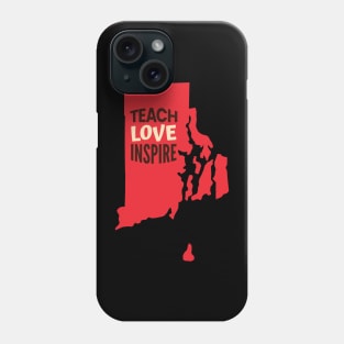 Rhode Island Teacher Teach Love Inspire Phone Case