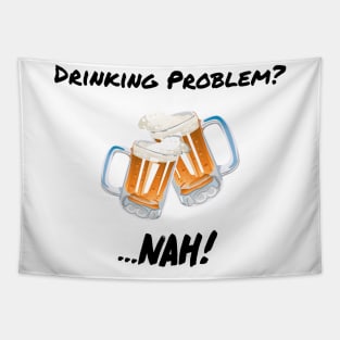 Drinking Problem? Nah! Design Beer Lover Perfect Gift (BlackFont) Tapestry