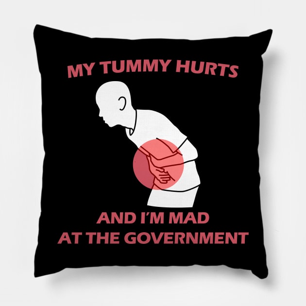 My Tummy Hurts And I'm Mad at The Government Pillow by aesthetice1