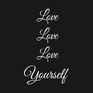 LOVE LOVE LOVE YOURSELF T-Shirt