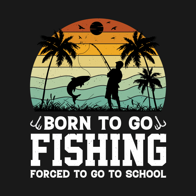 Born To Go Fishing Forced To Go To School by badrianovic