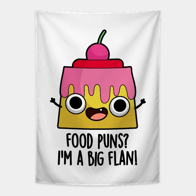 Food Puns - I'm A Big Flan Funny Dessert Pun Tapestry by punnybone