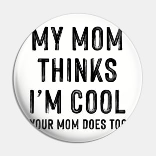 My Mom Thinks I'm Cool Pin