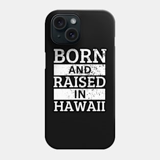 Hawaii - Born And Raised in Hawaii Phone Case