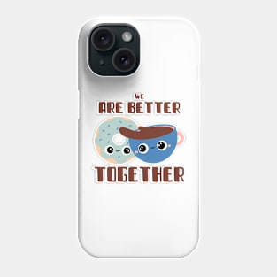 We Are Better Together Phone Case