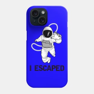 I Escaped Phone Case