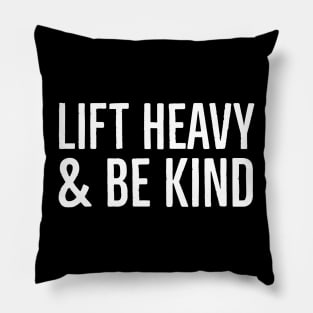 Lift Heavy & Be Kind Pillow