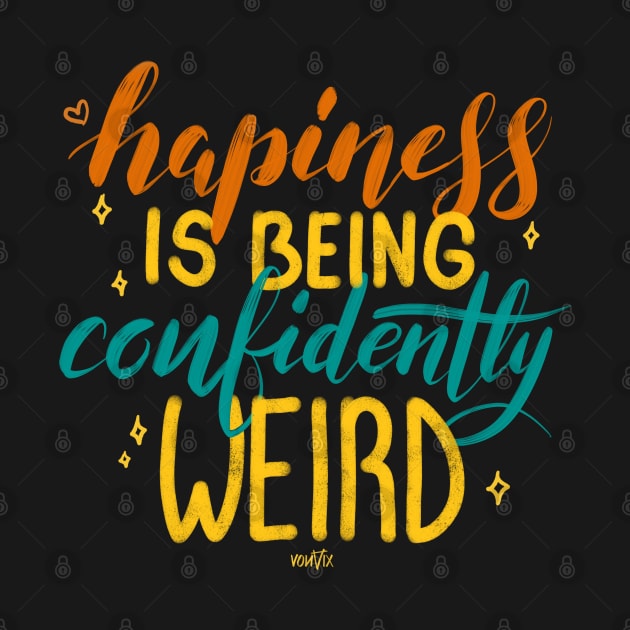 Happiness if being confidently weird by von vix