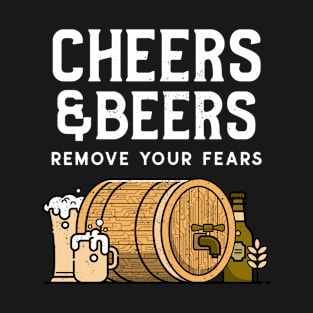 Cheers & Beers Remove Your Fears T-Shirt