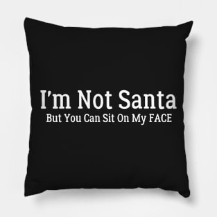 i'm not santa but you can sit on my face Pillow