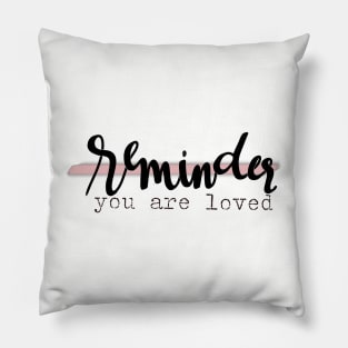 Reminder, you are loved graphic Pillow