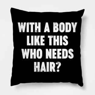 With A Body Like This Who Needs Hair Vintage Retro (White) Pillow